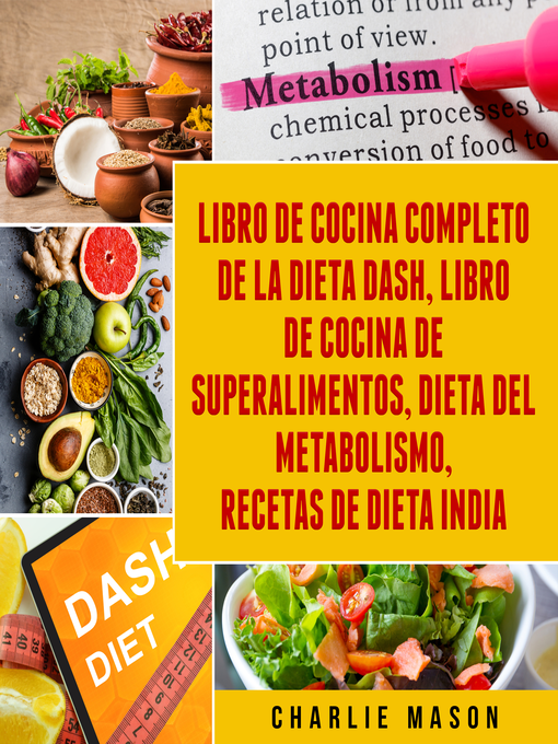 Title details for Libro de cocina completo de la dieta Dash, Libro de Cocina de Superalimentos, Dieta del Metabolismo, Recetas de dieta india by Charlie Mason - Available